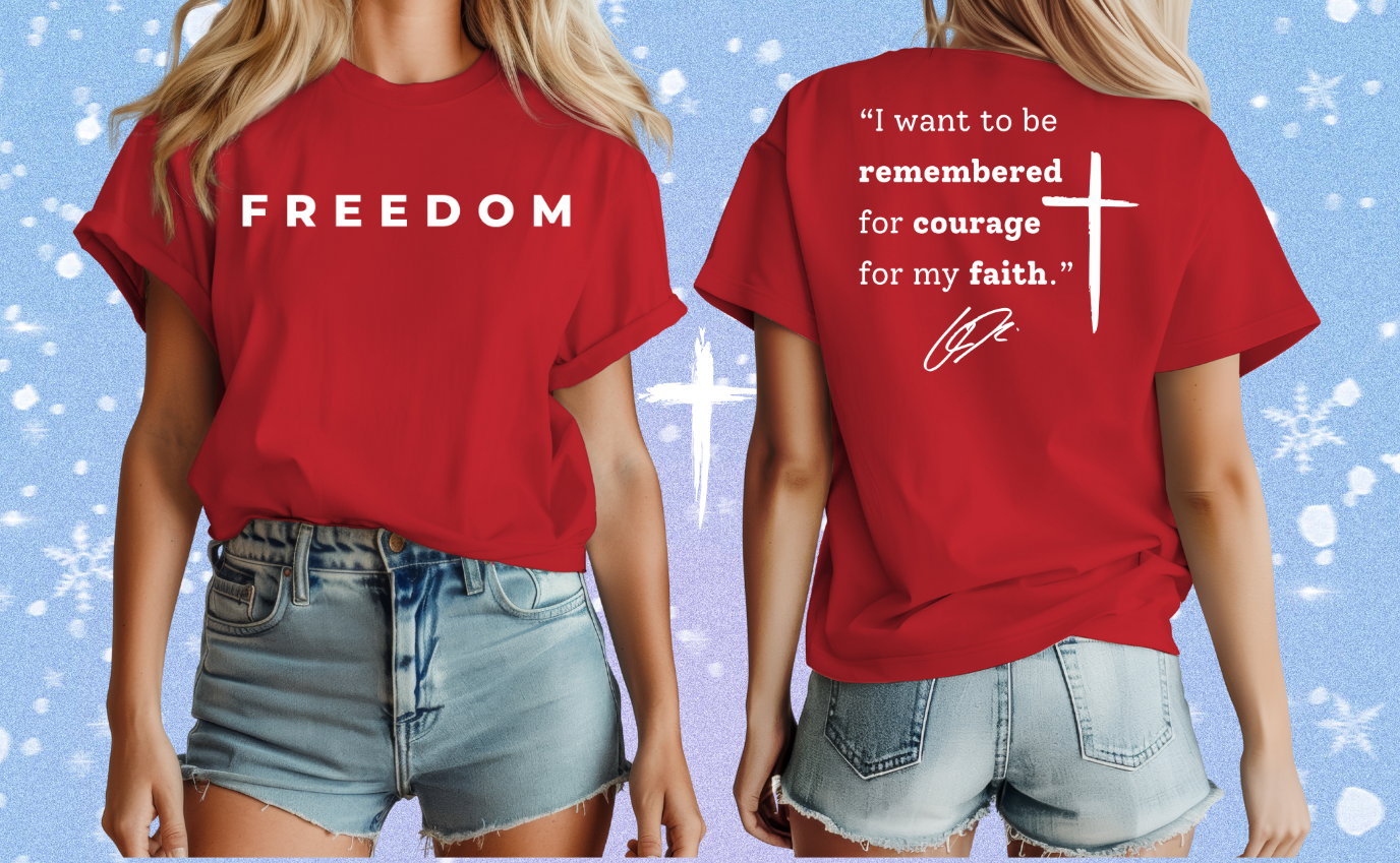 FREEDOM, I WANT TO BE REMEMBERED FOR COURAGE FOR MY FAITH SHIRT