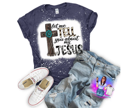 LET ME TELL YOU ABOUT MY JESUS SHIRT