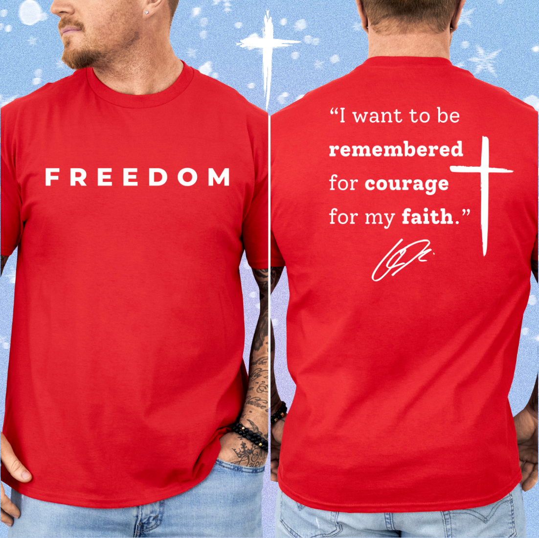 FREEDOM, I WANT TO BE REMEMBERED FOR COURAGE FOR MY FAITH SHIRT