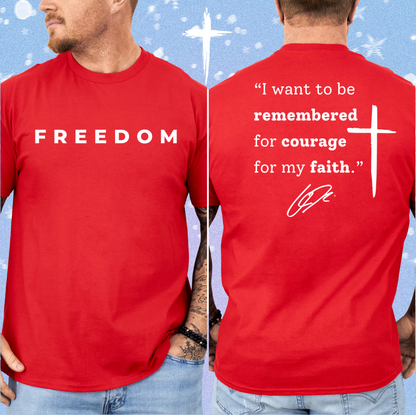 FREEDOM, I WANT TO BE REMEMBERED FOR COURAGE FOR MY FAITH SHIRT