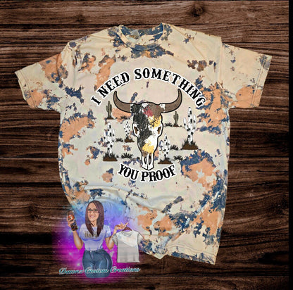 MORGAN WALLEN I NEED SOMETHING YOU PROOF SHIRT